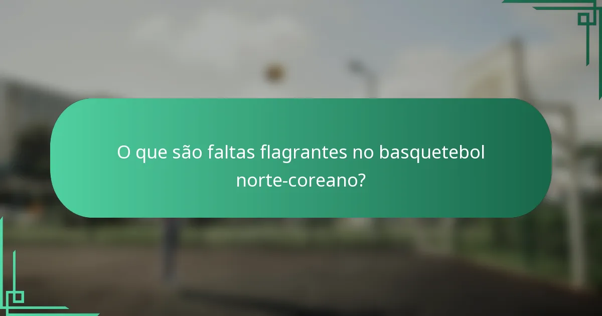 O que são faltas flagrantes no basquetebol norte-coreano?