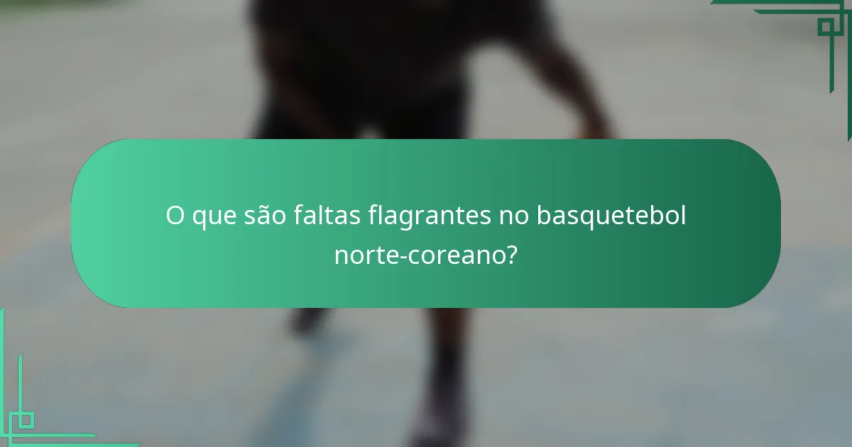 O que são faltas flagrantes no basquetebol norte-coreano?