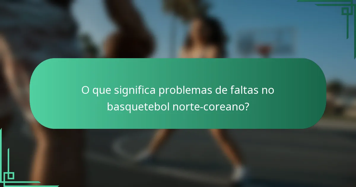 O que significa problemas de faltas no basquetebol norte-coreano?
