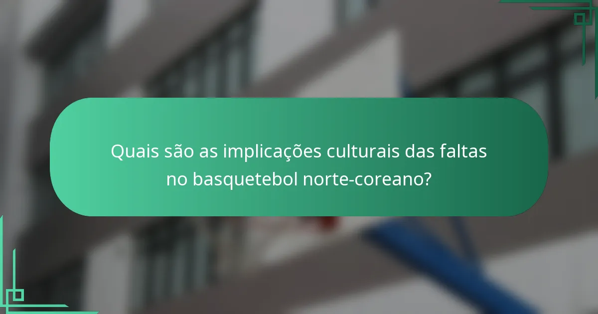 Quais são as implicações culturais das faltas no basquetebol norte-coreano?