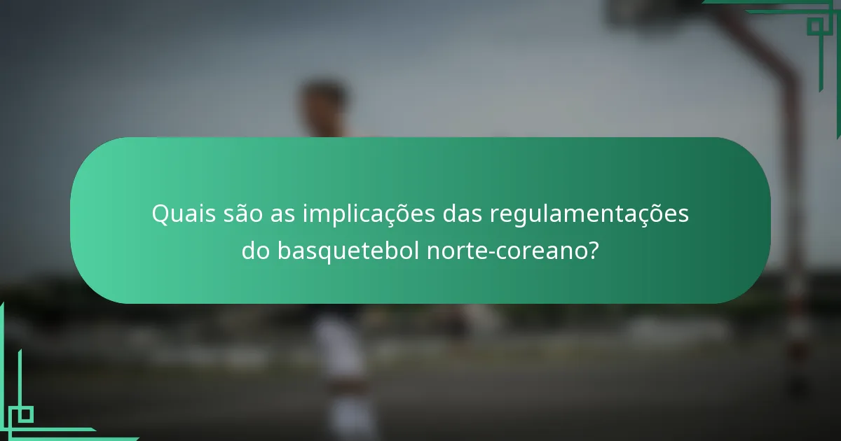 Quais são as implicações das regulamentações do basquetebol norte-coreano?