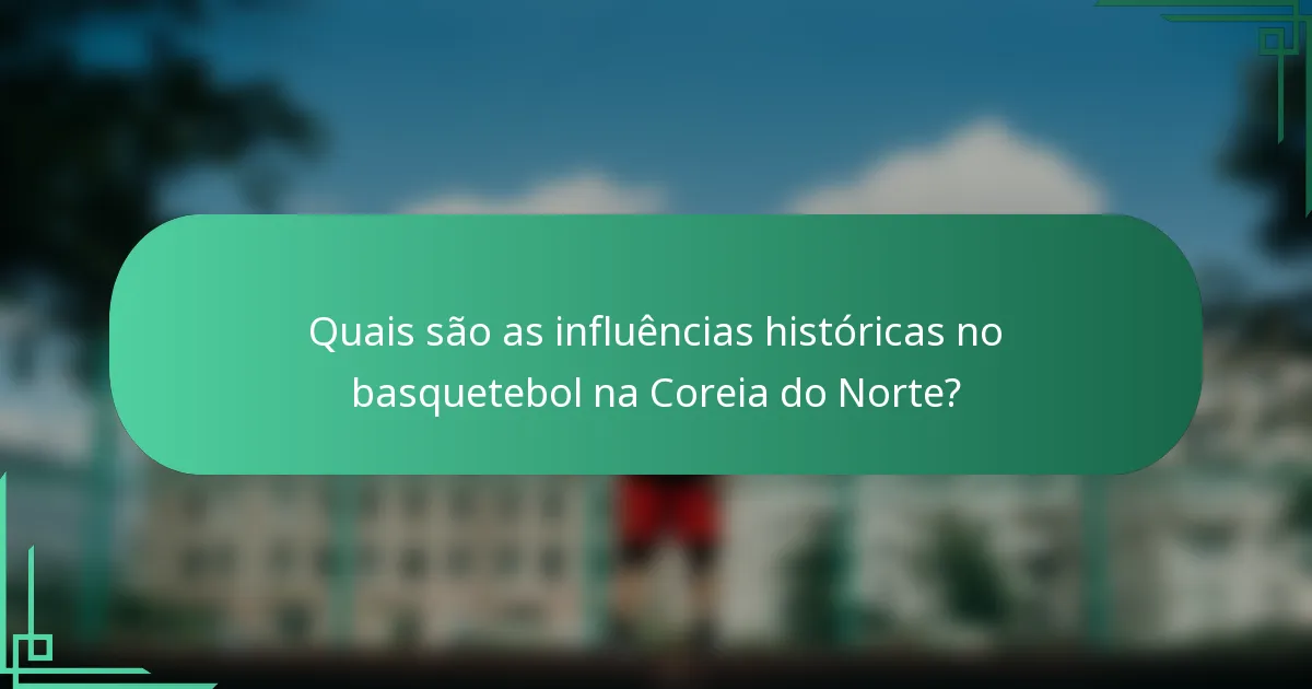Quais são as influências históricas no basquetebol na Coreia do Norte?