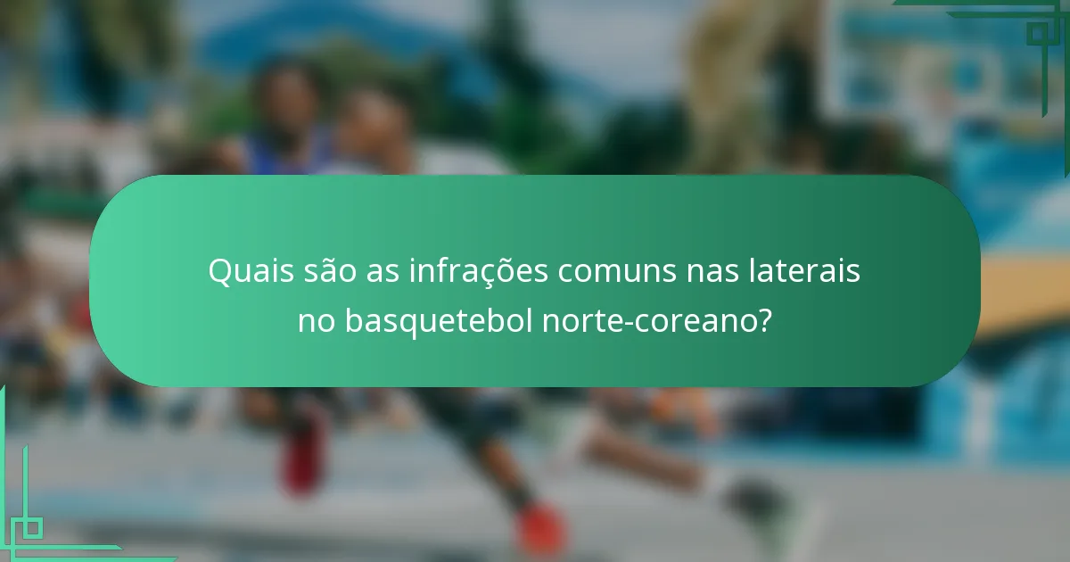 Quais são as infrações comuns nas laterais no basquetebol norte-coreano?