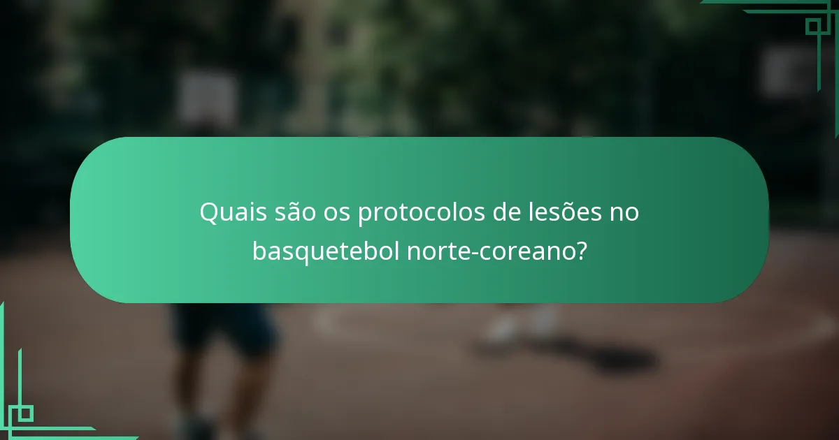 Quais são os protocolos de lesões no basquetebol norte-coreano?