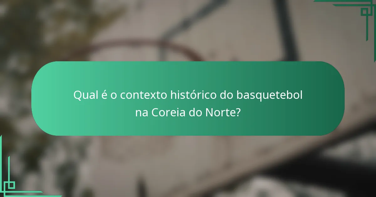 Qual é o contexto histórico do basquetebol na Coreia do Norte?